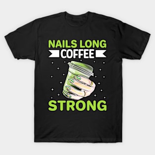 Nails Long Coffee Strong I Nails Care I Manicurist T-Shirt